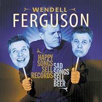 Wendell Ferguson Happy Songs Sell Records - Sad Songs Sell Beer